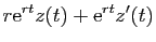 $\displaystyle r\mathrm{e}^{r t}z(t)+\mathrm{e}^{r t}z'(t)$
