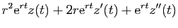 $\displaystyle r^2\mathrm{e}^{r t}z(t)+2r\mathrm{e}^{r t}z'(t)+\mathrm{e}^{r t}z''(t)$