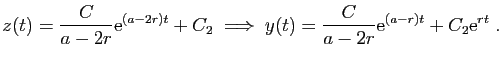 $\displaystyle z(t)=\frac{C}{a-2r}\mathrm{e}^{(a-2r) t} +C_2
\;\Longrightarrow\;
y(t)=\frac{C}{a-2r}\mathrm{e}^{(a-r) t} +C_2\mathrm{e}^{r t}\;.
$
