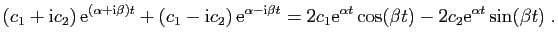 $\displaystyle (c_1+\mathrm{i}c_2)  \mathrm{e}^{(\alpha+\mathrm{i}\beta) t}
+...
...1\mathrm{e}^{\alpha t}\cos(\beta t)-2c_2\mathrm{e}^{\alpha t}\sin(\beta t)\;.
$