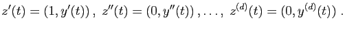 $\displaystyle z'(t)=(1,y'(t)) ,\; z''(t)=(0,y''(t)) ,\ldots,\;
z^{(d)}(t)=(0,y^{(d)}(t))\;.
$
