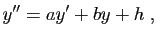 $\displaystyle y''=ay'+by+h\;,$