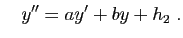 $\displaystyle \quad
y''=ay'+by+h_2\;.
$