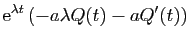 $\displaystyle \mathrm{e}^{\lambda t} (-a\lambda Q(t)-aQ'(t))$