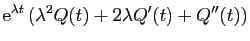 $\displaystyle \mathrm{e}^{\lambda t} (\lambda^2 Q(t)+2\lambda Q'(t)+Q''(t))$