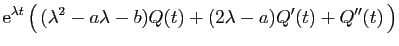$\displaystyle \mathrm{e}^{\lambda t} \big( 
(\lambda^2-a\lambda -b)Q(t) +(2\lambda -a) Q'(t)+ Q''(t) \big)$