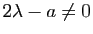 $ 2\lambda-a\neq 0$