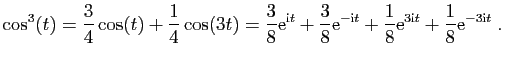 $\displaystyle \cos^3(t)= \frac{3}{4}\cos(t)+\frac{1}{4}\cos(3t)
=\frac{3}{8}\ma...
...+\frac{1}{8}\mathrm{e}^{3\mathrm{i}t}+\frac{1}{8}\mathrm{e}^{-3\mathrm{i}t}\;.
$