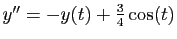 $ y''=-y(t)+\frac{3}{4}\cos(t)$