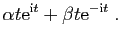 $\displaystyle \alpha t \mathrm{e}^{\mathrm{i}t}+\beta t\mathrm{e}^{-\mathrm{i}t}\;.
$
