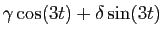 $\displaystyle \gamma \cos(3t)+\delta \sin(3t)
$