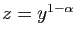 $ z=y^{1-\alpha}$