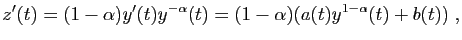$\displaystyle z'(t) = (1-\alpha)y'(t)y^{-\alpha}(t) =
(1-\alpha)(a(t)y^{1-\alpha}(t)+b(t))\;,
$