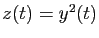 $ z(t) = y^2(t)$