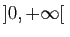 $ ]0,+\infty[ $