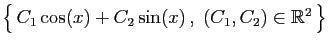 $ \big\{ C_1\cos(x)+C_2\sin(x) ,\;(C_1,C_2)\in\mathbb{R}^2 \big\}$