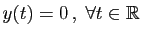 $ y(t)=0 ,\;\forall t\in\mathbb{R}$