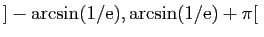 $ ]-\arcsin(1/\mathrm{e}),\arcsin(1/\mathrm{e})+\pi[ $