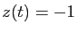 $ z(t)=-1$
