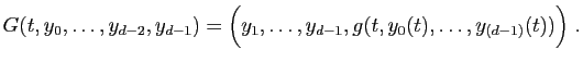 $\displaystyle G(t,y_0,\ldots,y_{d-2},y_{d-1})=
\Big(y_1,\ldots,y_{d-1},g(t,y_0(t),\ldots,y_{(d-1)}(t))\Big)\;.
$