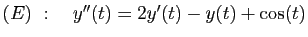 $ (E)&nbsp;:\quad y''(t)=2y'(t)-y(t)+\cos(t)$