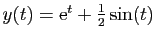 $ y(t)=\mathrm{e}^t+\frac{1}{2}\sin(t)$