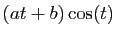 $ (at+b)\cos(t)$