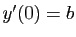 $ y'(0)=b$