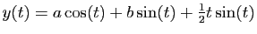 $ y(t)=a\cos(t)+b\sin(t)+\frac{1}{2}t\sin(t)$