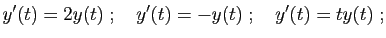 $\displaystyle y'(t) = 2y(t)
\;;\quad
y'(t) = -y(t)
\;;\quad
y'(t) = ty(t)\;;
$