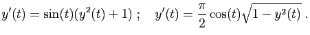 $\displaystyle y'(t)=\sin(t)(y^2(t)+1)
\;;\quad
y'(t)=\frac{\pi}{2}\cos(t)\sqrt{1-y^2(t)}\;.
$