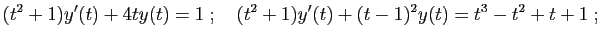 $\displaystyle (t^2+1)y'(t)+4ty(t)=1
\;;\quad
(t^2+1)y'(t)+(t-1)^2y(t)=t^3-t^2+t+1\;;
$