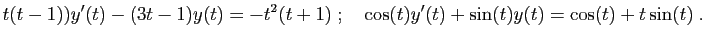 $\displaystyle t(t-1))y'(t)-(3t-1)y(t)=-t^2(t+1)
\;;\quad
\cos(t)y'(t)+\sin(t)y(t)=\cos(t)+t\sin(t)\;.
$