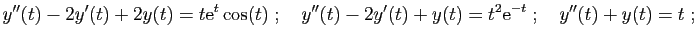 $\displaystyle y''(t)-2y'(t)+2y(t)=t\mathrm{e}^t\cos(t)
\;;\quad
y''(t) - 2y'(t) +y(t) = t^2\mathrm{e}^{-t}
\;;\quad
y''(t) +y(t) = t\;;
$