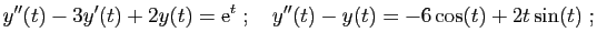 $\displaystyle y''(t)-3y'(t)+2y(t)=\mathrm{e}^t
\;;\quad
y''(t) -y(t) = -6\cos(t)+2t\sin(t)\;;
$
