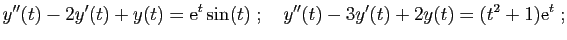 $\displaystyle y''(t)-2y'(t)+y(t)=\mathrm{e}^t\sin(t)
\;;\quad
y''(t) -3y'(t)+2y(t) = (t^2+1)\mathrm{e}^{t}\;;
$