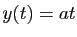 $ y(t)=at$