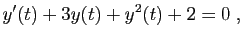 $\displaystyle y'(t)+3y(t)+y^2(t)+2=0\;,
$