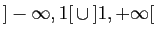 $ ]-\infty,1[ \cup ]1,+\infty[$