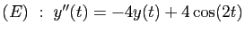 $ (E)&nbsp;:\; y''(t)=-4y(t)+4\cos(2t)$
