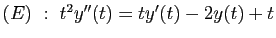 $ (E)&nbsp;:\; t^2y''(t)=ty'(t)-2y(t)+t$