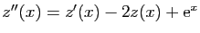 $ z''(x)=z'(x)-2z(x)+\mathrm{e}^x$