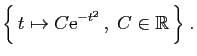 $\displaystyle \Big\{ t\mapsto C\mathrm{e}^{-t^2} ,\;C\in\mathbb{R} \Big\}\;.
$