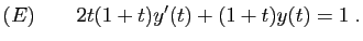 $\displaystyle (E)\qquad 2t(1+t)y'(t)+(1+t)y(t)=1\;.
$