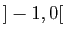 $ ]-1,0[$