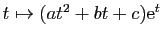 $ t\mapsto
(at^2+bt+c)\mathrm{e}^t$