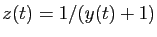 $ z(t)=1/(y(t)+1)$
