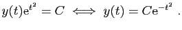 $\displaystyle y(t)\mathrm{e}^{t^2}=C\;\Longleftrightarrow\;y(t)=C\mathrm{e}^{-t^2}\;.
$