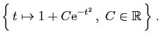 $\displaystyle \Big\{ t\mapsto 1+C\mathrm{e}^{-t^2} ,\;C\in\mathbb{R} \Big\}\;.
$