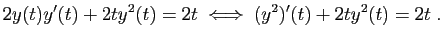 $\displaystyle 2y(t)y'(t)+2ty^2(t)=2t\;\Longleftrightarrow\;
(y^2)'(t)+2ty^2(t)=2t\;.
$